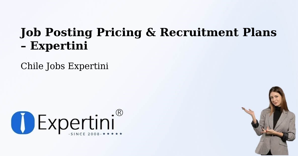 Job Posting Pricing & Recruitment Plans – Tirúa - Tirúa, Chile Jobs Expertini